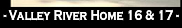 - Valley River Home 16 & 17 -.