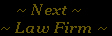     ~ Next ~
~ Law Firm ~