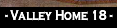 - Valley Home 18 -.